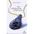 Die Mondsteinm�rchen: Ein M�rchenbuch nicht nur f�r Erwachsene