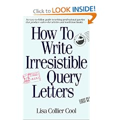 How to Write Irresistible Query Letters: An easy-to-follow guide to writing professional queries that produce sales--for articles and nonfiction books