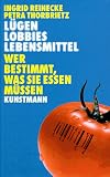 L&uuml;gen, Lobbies, Lebensmittel - Wer bestimmt, was Sie essen m&uuml;ssen - Ingrid Reinecke, Petra Thorbrietz