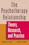 The Psychotherapy Relationship: Theory, Research, and Practice