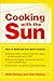 Cooking With the Sun: How to Build and Use Solar Cookers