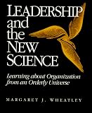 Leadership and the New Science: Learning About Organization from an Orderly Universe