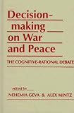 Decisionmaking on War and Peace: The Cognitive-Rational Debate (Advances in Foreign Policy Analysis)