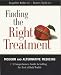 Finding the Right Treatment: Modern and Alternative Medicine : A Comprehensive Guide to Getting the Best of Both Worlds