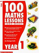100 Maths Lessons: Year 1 (100 Maths Lessons & More)