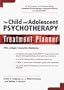 The Child and Adolescent Psychotherapy Treatment Planner