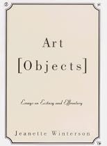Art Objects: Essays on Ecstasy and Effrontery