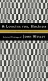 A Longing for Holiness : Selected Writings of John Wesley (Upper Room Spiritual Classics. Series I)