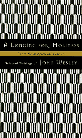 A Longing for Holiness : Selected Writings of John Wesley (Upper Room Spiritual Classics. Series I) under Wesley, John in The Books Store