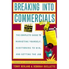 Breaking Into Commercials: The Complete Guide to Marketing Yourself, Auditioning to Win, and Getting the Job