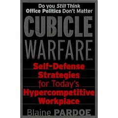 Cubicle Warfare: Self-Defense Tactics for Today's Hypercompetitive Workplace