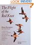 The Flight of the Red Knot: A Natural History Account of a Small Bird's Annual Migration from the Arctic Circle to the Tip of South America and Back