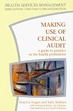 Making Use of Clinical Audit: A Guide to Practice in the Health Professions (Health Services Management)