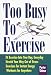 Too Busy to Exercise