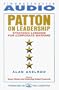 Patton on Leadership: Strategic Lessons for Corporate Warfare