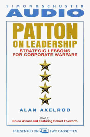Patton on Leadership: Strategic Lessons for Corporate Warfare