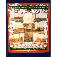 The Biggest Mining Village in the World: Social History of Ashington