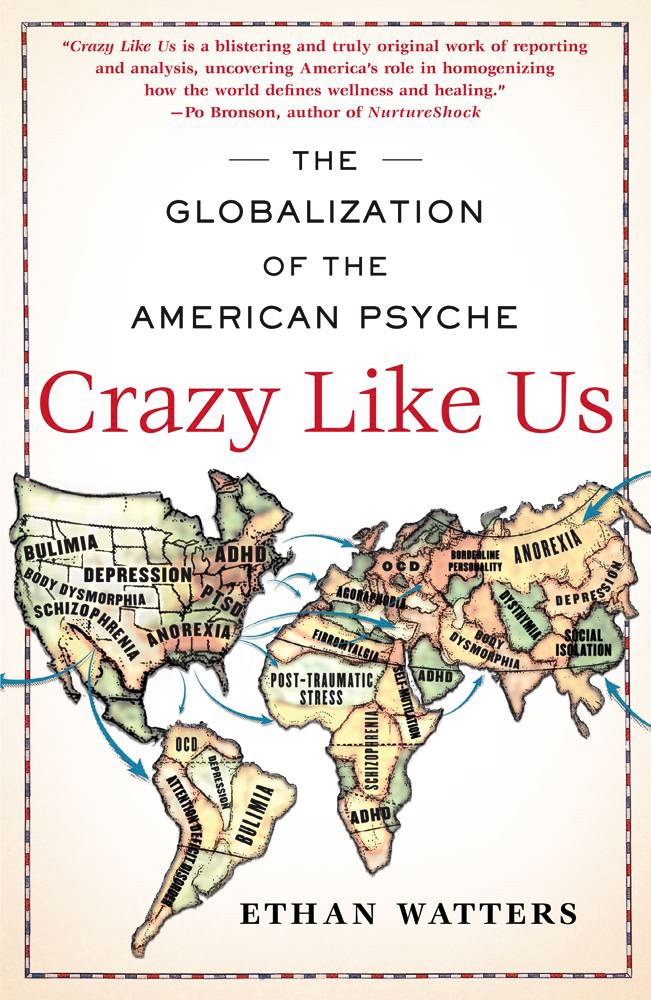 Crazy Like Us: The Globalization of the American Psyche: Ethan ... Crazy Like Us: The Globalization of the American Psyche: Ethan ...