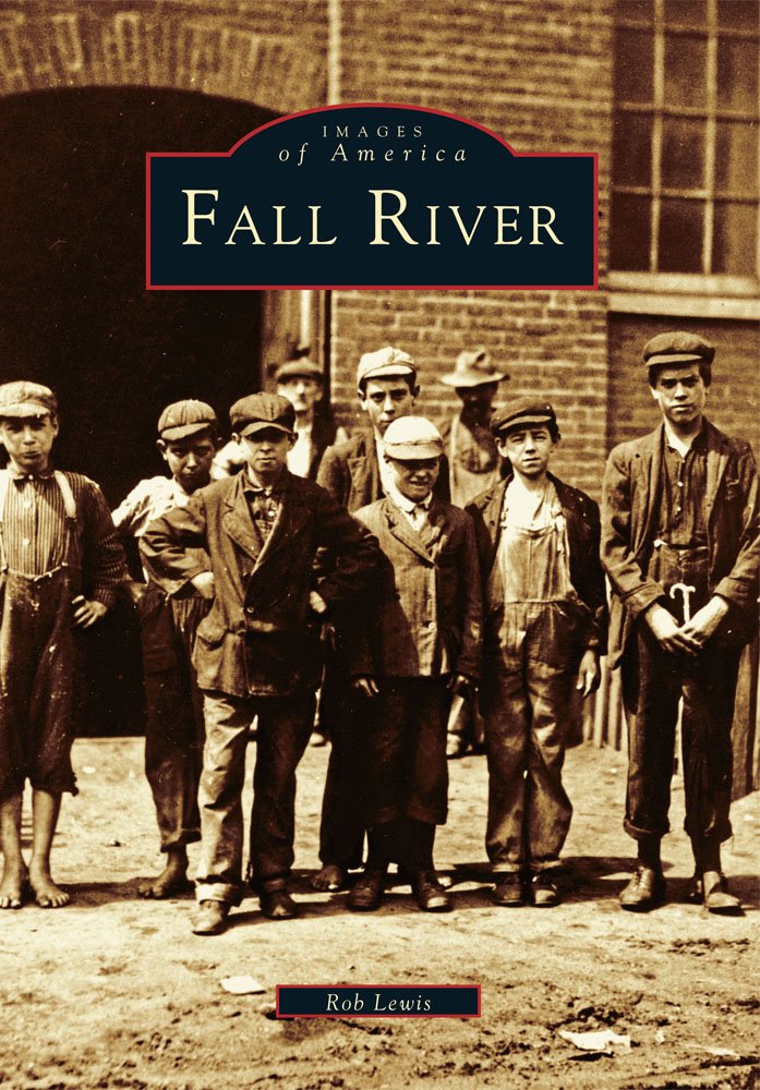 Fall River (MA) (Images of America): Rob Lewis: 9780738512792 ...