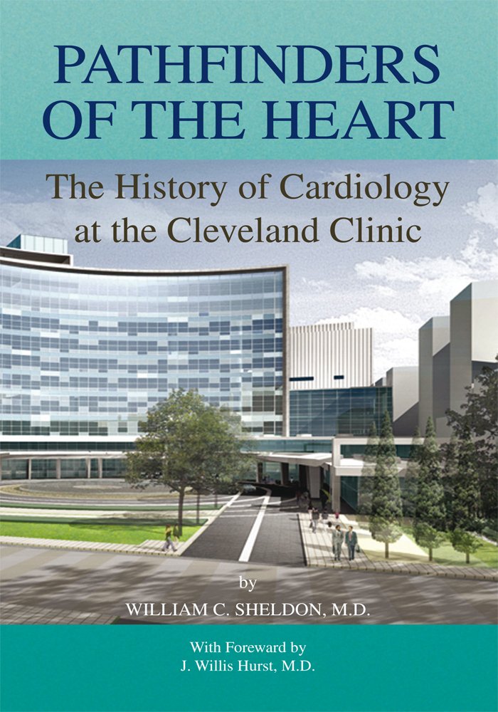 Pathfinders of the Heart: The History of Cardiology at the ... Pathfinders of the Heart: The History of Cardiology at the ...