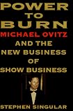 img - for Power to Burn: Michael Ovitz and the New Business of Show Business book / textbook / text book