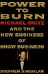 Power to Burn: Michael Ovitz and the New Business of Show Business