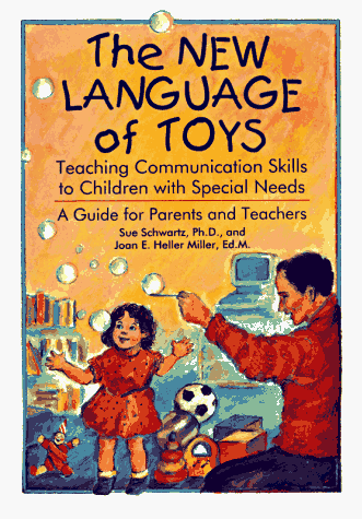 Books: The New Language of Toys. Teaching Communication Skills to Children With Special Needs . A Guide for Parents and Teachers