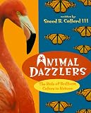 Animal Dazzlers: The Role of Brilliant Colors in Nature (First Books: Earth Science)