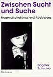 Zwischen Sucht und Suche - Frauenalkoholismus und Adoleszenz