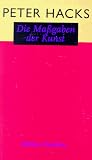 Die Ma�gaben der Kunst. Gesammelte Aufs�tze 1959 - 1994 - Peter Hacks