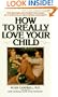 How to Really Love Your Child (Signet)