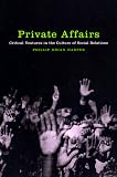 Private Affairs: Critical Ventures in the Culture of Social Relations (Sexual Cultures Series)