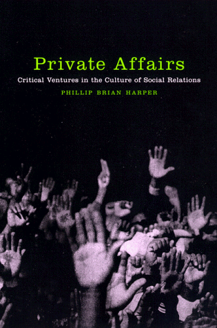 Private Affairs: Critical Ventures in the Culture of Social Relations (Sexual Cultures Series)