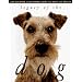Legacy of the Dog: The Ultimate Illustrated Guide to Over 200 Breeds