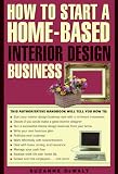 How to Start a Home-Based Interior Design Business (Home-Based Business Series)