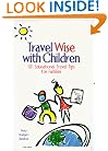 Travel Wise with Children : 101 Educational Travel Tips for Families