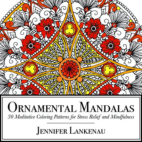 Ornamental Mandalas: 30 Meditative Coloring Patterns for Stress Relief and Mindfulness