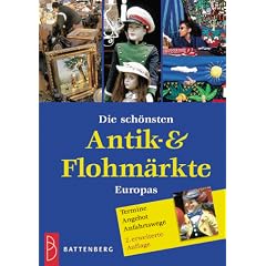 Die sch�nsten Antik- und Flohm�rkte Europas. Termine, Angebote, Anfahrtswege