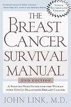The Breast Cancer Survival Manual: A Step-by-step Guide for the Woman with Newly Diagnosed Breast Cancer