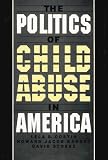 The Politics of Child Abuse in America