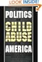 The Politics of Child Abuse in America (Child welfare)