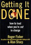 Getting It Done: How to Lead When You're Not in Charge