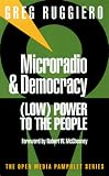 Microradio and Democracy: Low Power to the People (Open Media Pamphlet)
