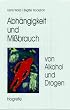 Abh�ngigkeit und Mi�brauch von Alkohol und Drogen