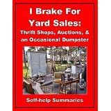 Summary: I Brake For Yard Sales (Flea Markets, Thrift Shops, Auctions, and the Occasional Dumpster)