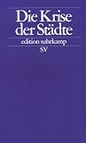 Produkt-Bild: Die Krise der St&auml;dte: Analyse zu den Folgen desintegrativer Stadtentwicklungen f&uuml;r das ethnisch-kulturelle Zusammenleben (edition suhrkamp)