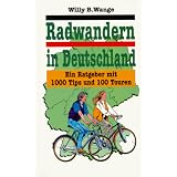 Radwandern in Deutschland. Ein Ratgeber mit 1000 Tips und 100 Touren. Mit �bersichtskarte, neuen Tipps und neuen Tourenvon "Willy B. Wange"