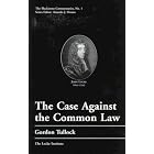 The Case Against the Common Law (Blackstone Commentaries Series Vol 1) (Blackstone Commentaries, No... by  Gordon Tullock, Amanda J. Owens, and Charles Kershaw Rowley