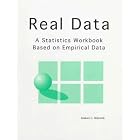 Real Data: A Statistics Workbook Based on Empirical Data by Zealure C. Holcomb
