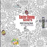 Easter Bunny Secrets Adult Coloring Book: Anti Stress Coloring Book for Adults (Secrets Series   ) (Volume 3)